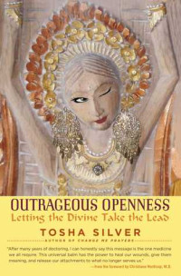 Tosha Silver; Christianne Northrup — Outrageous Openness: Letting the Divine Take the Lead