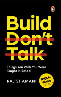 Raj Shamani — Build, Don't Talk: Things You Wish You Were Taught in School