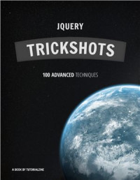  — Team Tutorialzine. jQuery Trickshots. 100 advanced techniques (examples included!)
