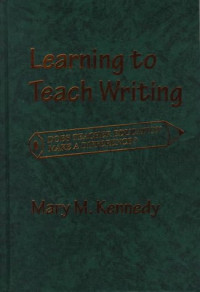 Mary M. Kennedy — Learning to Teach Writing: Does Teacher Education Make a Difference?