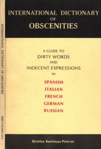 Kunitskaya-Peterson Christina — International Dictionary of Obscenities - A Guide to Dirty Words and Indecent Expressions in Spanish, Italian, French, German and Russian