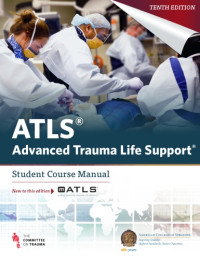American College of Surgeons — ATLS - Advanced Trauma Life Support - Student Course Manual