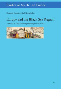 Gutmeyr, Dominik; Karl, Kaser (eds.) — Europe and the Black Sea Region. A History of Early Knowledge Exchange (1750-1850)