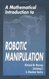 Richard M. Murray, Zexiang Li, S. Shankar Sastry, S. Shankara Sastry — A Mathematical Introduction to Robotic Manipulation
