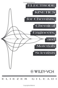 Eliezer Gileadi — Electrode Kinetics for Chemists, Chemical Engineers and Materials Scientists