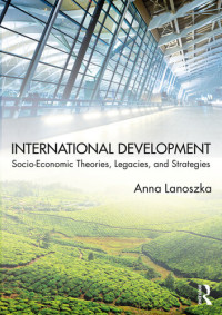 Anna Lanoszka — International Development: Socio-Economic Theories, Legacies, and Strategies
