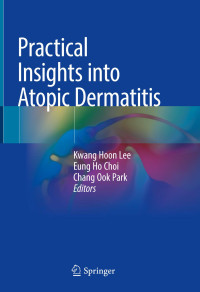 Kwang Hoon Lee, Eung Ho Choi, Chang Ook Park (ed.) — Practical Insights into Atopic Dermatitis