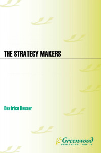 Beatrice Heuser — The Strategy Makers: Thoughts on War and Society from Machiavelli to Clausewitz