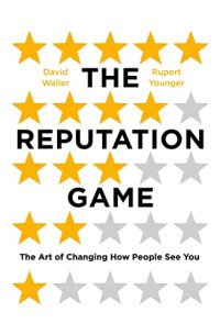 David Waller, Rupert Younger — The Reputation Game: The Art of Changing How People See You