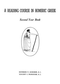 R. V. Schoder; V. C. Horrigan — A Reading Course In Homeric Greek: Second Year Book