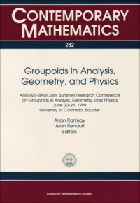 Ams-Ims-Siam Joint Summer Research Conference on Groupoids in analysis, Jean Renault, Arlan Ramsay, Arlan Ramsay (ed.) — Groupoids in Analysis, Geometry, and Physics