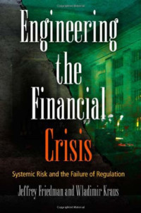 Jeffrey Friedman, Wladimir Kraus — Engineering the Financial Crisis: Systemic Risk and the Failure of Regulation