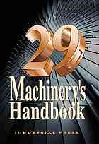 Erik Oberg; Christopher J. McCauley.; et al — Machinery's handbook : a reference book for the mechanical engineer, designer, manufacturing engineer, draftsman, toolmaker, and machinist