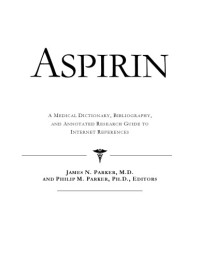 Health Publica Icon Health Publications — Aspirin - A Medical Dictionary, Bibliography, and Annotated Research Guide to Internet References