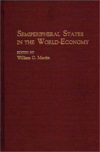William G. Martin — Semiperipheral States in the World-Economy (Contributions in Economics and Economic History)