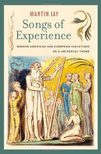Martin Jay — Songs of Experience: Modern American and European Variations on a Universal Theme