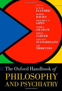 KWM Fulford, Martin Davies, Richard Gipps, George Graham, John Sadler, Giovanni Stanghellini, Tim Thornton — Oxford Handbook of Philosophy and Psychiatry