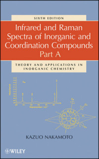 Kazuo Nakamoto(auth.) — Infrared and Raman Spectra of Inorganic and Coordination Compounds: Part A: Theory and Applications in Inorganic Chemistry, Sixth Edition