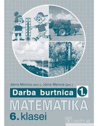 J. Mencis, J. Mencis — MATEMĀTIKA 6. KLASEI. Darba burtnīca. 1. daļa