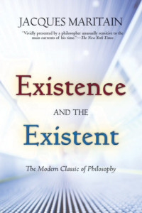Maritain, Jacques;Aquinas Saint Thomas — Existence and the Existent