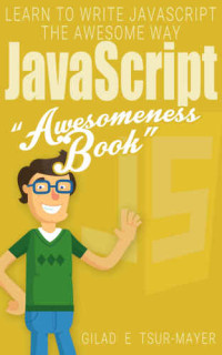 Gilad Tsur Mayer — JavaScript: JavaScript Awesomeness Book