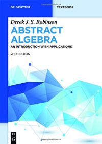 Derek J.S. Robinson — Abstract Algebra: An introduction with Applications
