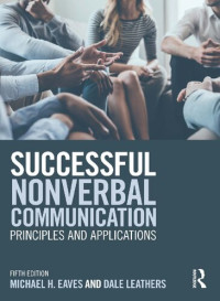 Michael H. Eaves; Dale Leathers — Successful Nonverbal Communication: Principles and Applications