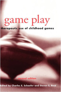 Charles E. Schaefer, Steven E. Reid — Game Play: Therapeutic Use of Childhood Games
