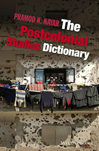 Pramod K. Nayar — The Postcolonial Studies Dictionary