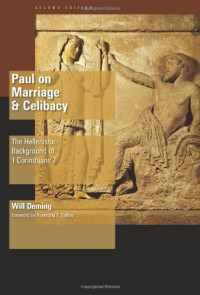 Will Deming — Paul on Marriage and Celibacy: The Hellenistic Background of 1 Corinthians 7, 2nd Edition