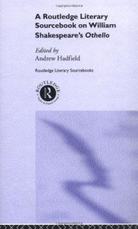 Andrew Hadfield — William Shakespeare's Othello - A Sourcebook