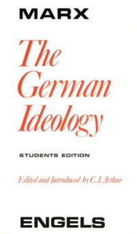 Karl Marx, Friedrich Engels; C. J. Arthur (ed.) — The German Ideology. [Students Edition]