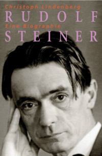 Christoph Lindenberg — Rudolf Steiner - Eine Biographie