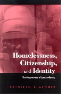 Kathleen R. Arnold — Homelessness, citizenship, and identity: the uncanniness of late modernity