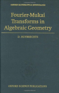 Daniel Huybrechts — Fourier-Mukai transforms in algebraic geometry