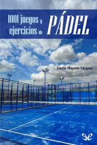 Juanjo Moyano Vázquez — 1001 juegos y ejercicios de pádel