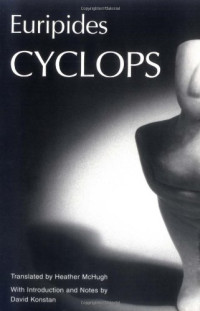 Euripides, Heather McHugh, David Konstan — Cyclops (The Greek Tragedy in New Translations)