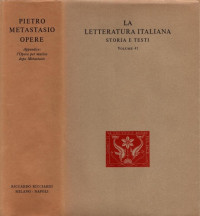 A cura di Mario Fubini — La letteratura italiana. Storia e testi. Pietro Metastasio. Opere. Appendice: l’opera per musica dopo Metastasio