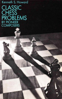 Howard, Kenneth Samuel — Classic chess problems by pioneer composers