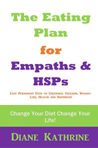 Kathrine, Diane — The Eating Plan for Empaths & HSPs: Change Your Diet Change Your Life!