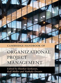 Shankar Sankaran; Ralf Muller; Nathalie Drouin — Cambridge Handbook of Organizational Project Management