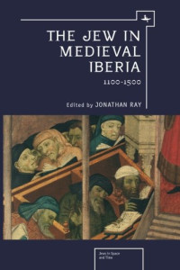 Jonathan Ray — The Jew in Medieval Iberia, 1100-1500