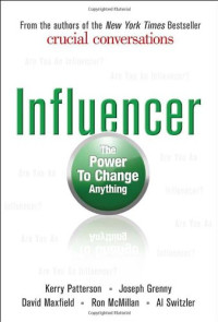 Kerry Patterson, Joseph Grenny, David Maxfield, Ron McMillan, Al Switzler — Influencer: The Power to Change Anything