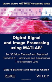 Blanchet, Gerard; Charbit, Maurice — Digital signal and image processing using MATLAB®. Volume 3, Advances and applications : the Stochastic case