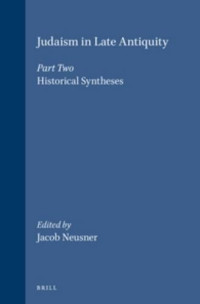 Professor of Religion Jacob Neusner PhD — Judaism in Late Antiquity, Part Two: Historical Syntheses (Handbook of Oriental Studies/Handbuch Der Orientalistik)