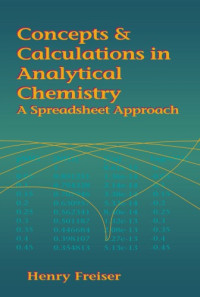 Henry Freiser — Concepts & calculations in analytical chemistry : a spreadsheet approach