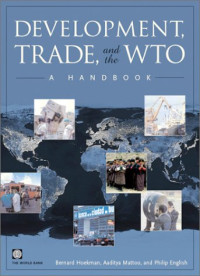 Bernard M. Hoekman, Aaditya Mattoo, Philip English — Development, Trade, and the Wto: A Handbook