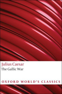 Hammond, Carolyn J.-B.;Caesar, Julius — The Gallic war: Seven commentaries on the Gallic war with an eighth commentary by Aulus Hirtius
