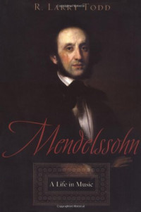 R. Larry Todd — Mendelssohn: A Life in Music