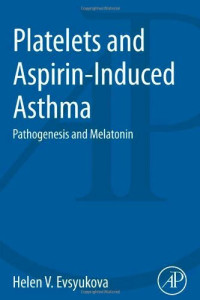 Helen Evsyukova (Auth.) — Platelets and Aspirin-Induced Asthma. Pathogenesis and Melatonin